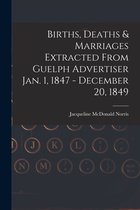 Births, Deaths & Marriages Extracted From Guelph Advertiser Jan. 1, 1847 - December 20, 1849