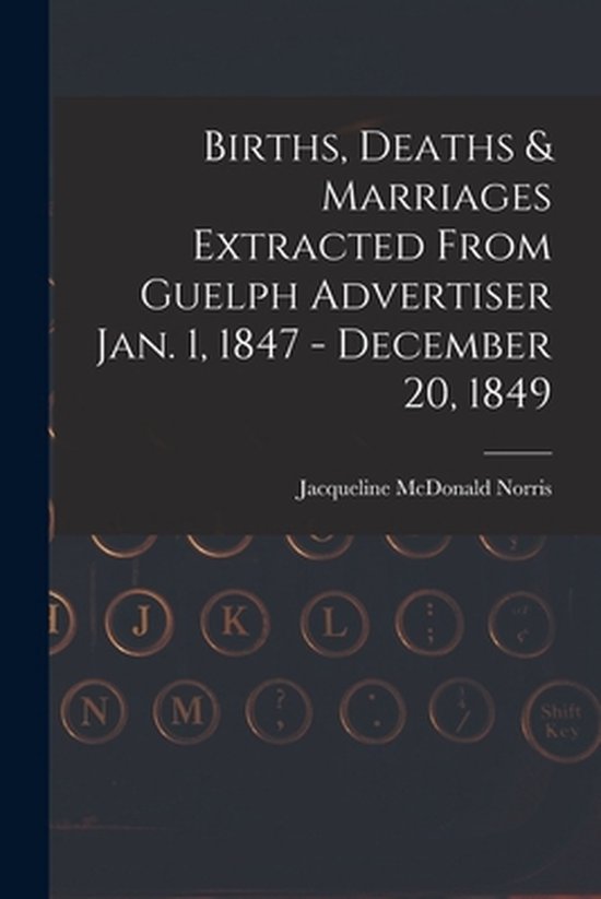 Births, Deaths & Marriages Extracted From Guelph Advertiser  ... - cover