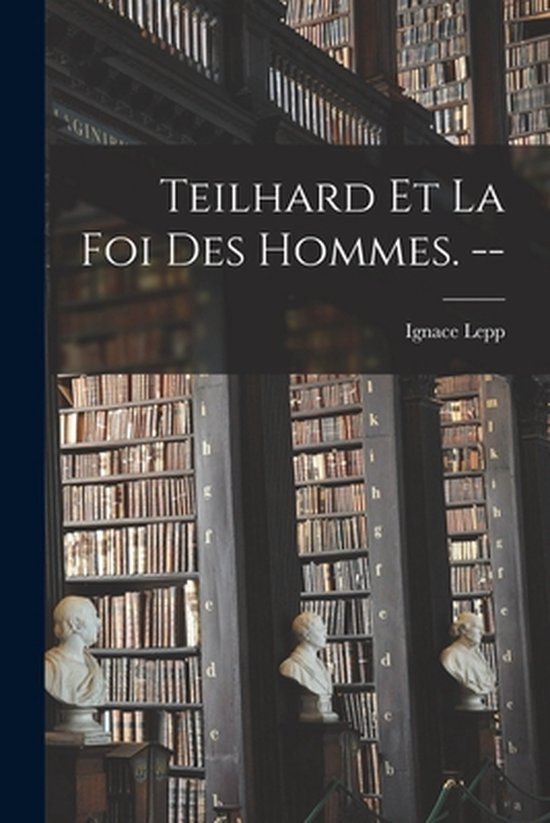 Teilhard Et La Foi Des Hommes. -- - cover