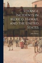Strange Incidents in Mexico, Hawaii, and the United States