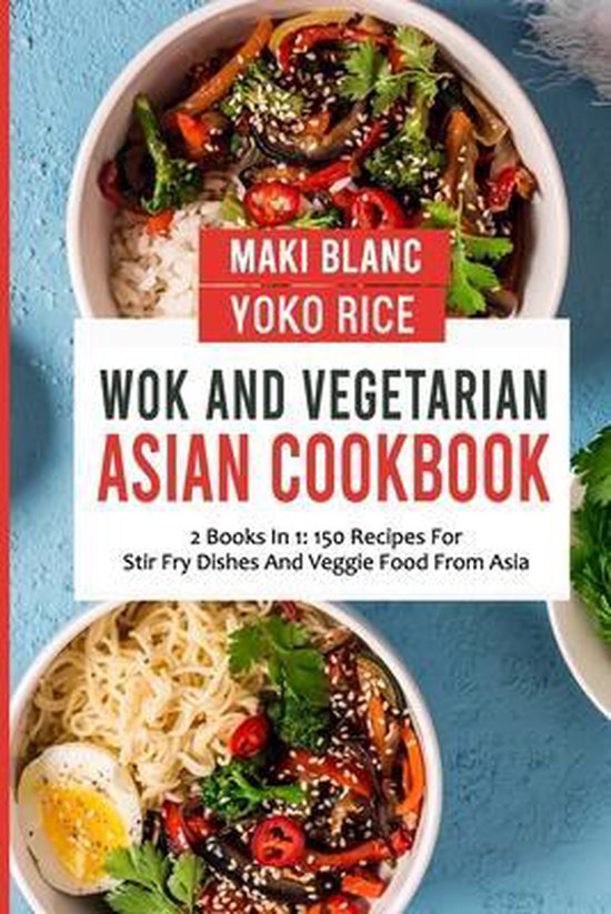 Wok And Vegetarian Asian Cookbook 2 Books In 1, Yoko Rice