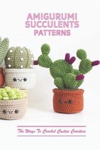 Amigurumi Succulents Patterns: The Ways To Crochet Cactus Coasters