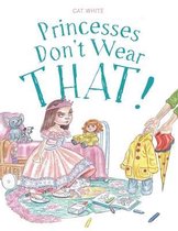 Princesses Don't Wear THAT!