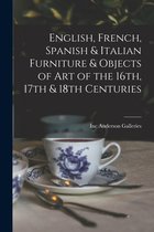 English, French, Spanish & Italian Furniture & Objects of Art of the 16th, 17th & 18th Centuries