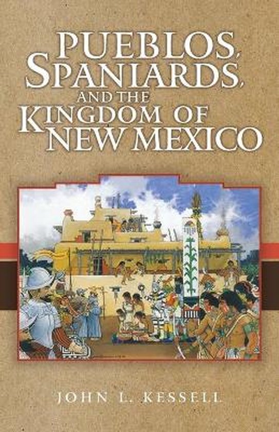 Pueblos, Spaniards, and the Kingdom of New Mexico 9780806141220