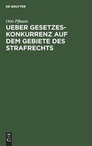 Ueber Gesetzeskonkurrenz Auf Dem Gebiete Des Strafrechts