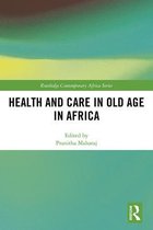 Routledge Contemporary Africa - Health and Care in Old Age in Africa