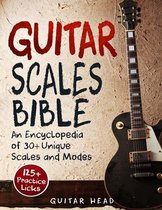 Guitar Scales Bible: An Encyclopedia of 30+ Unique Scales and Modes