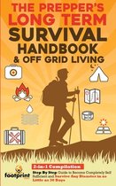 The Prepper's Long-Term Survival Handbook & Off Grid Living: 2-in-1 CompilationStep By Step Guide to Become Completely Self Sufficient and Survive Any