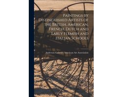 Paintings by Distinguished Artists of the British, American, French, Dutch and Early Flemish and Italian Schools