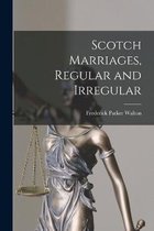 Scotch Marriages, Regular and Irregular [microform]