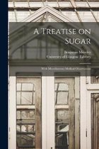 A Treatise on Sugar