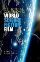 Liverpool Science Fiction Texts & Studies-The Liverpool Companion to World Science Fiction Film