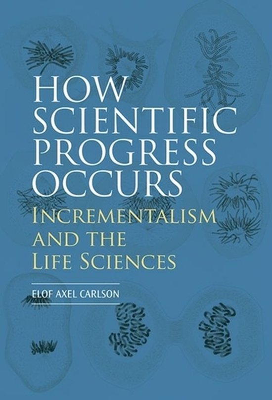 How Scientific Progress Occurs: Incrementalism and the Life Sciences ...