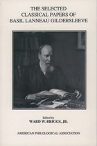Society for Classical Studies American Classical Studies-The Selected Classical Papers Of Basil Lanneau Gildersleeve