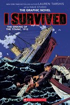 I Survived the Sinking of the Titanic, 1912 I Survived Graphic Novel 1 Graphix Book, Volume 1 I Survived Graphic Novels