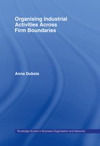 Routledge Studies in Business Organizations and Networks - Organizing Industrial Activities Across Firm Boundaries