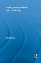 Routledge Research in Sport, Culture and Society - Sport, Masculinities and the Body
