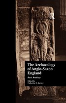 Basic Readings in Anglo-Saxon England - The Archaeology of Anglo-Saxon England