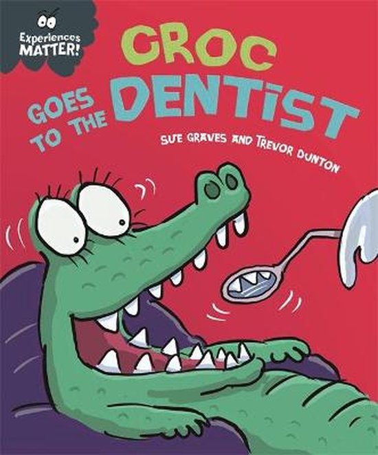 Experiences Matter- Experiences Matter: Croc Goes to the Dentist