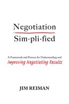 Negotiation Simplified: A Framework and Process for Understanding and Improving Negotiating Results