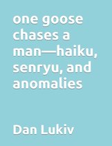 one goose chases a man-haiku, senryu, and anomalies