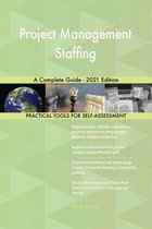 Project Management Staffing A Complete Guide - 2021 Edition