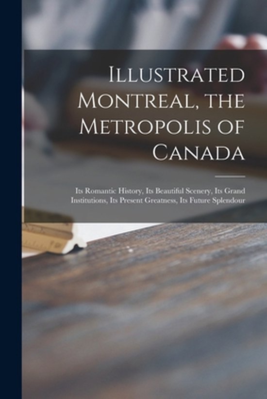 Illustrated Montreal, the Metropolis of Canada [microform] - cover