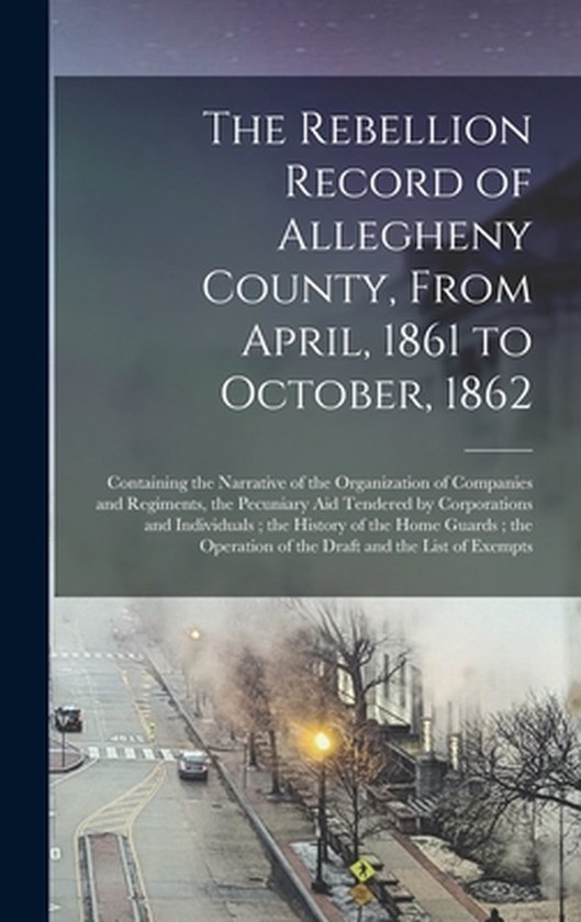 The Rebellion Record of Allegheny County, From April, 1861 t ... - cover