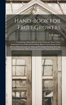 Hand-book for Fruit Growers; Containing a Short History of the Fruits and Their Value, Instructions as to Soils and Locations, How to Grow From Seeds,