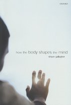 How The Body Shapes The Mind