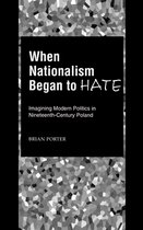 When Nationalism Began to Hate