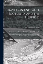 Travels in England, Scotland, and the Hebrides;: Undertaken for the Purpose of Examining the State of the Arts, the Sciences, Natural History and Manners, in Great Britain