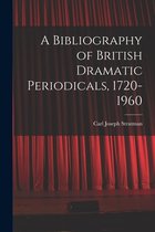 A Bibliography of British Dramatic Periodicals, 1720-1960