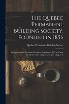 The Quebec Permanent Building Society, Founded in 1856 [microform]