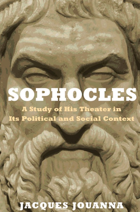 Couverture du livre 'Sophocles: A Study of His Theater in Its Political and Social Context' par Jacques Jouanna, avec un buste de Sophocle.
