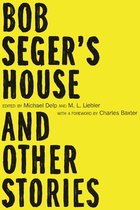Bob Seger's House and Other Stories