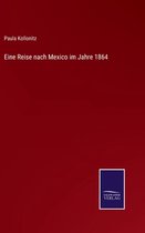 Eine Reise nach Mexico im Jahre 1864