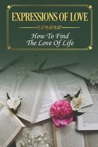 Expressions Of Love: How To Find The Love Of Life