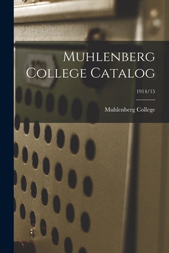 Muhlenberg College Catalog; 1914/15 9781014934048 Muhlenberg