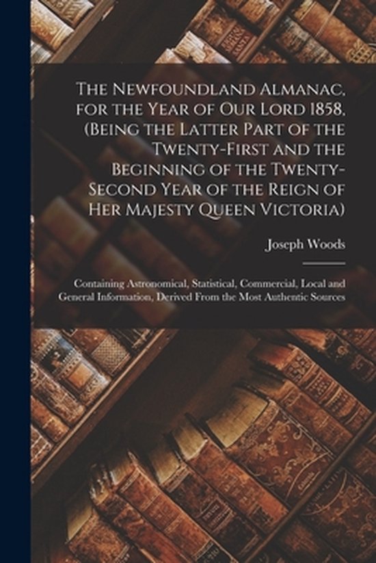 Foto: The newfoundland almanac for the year of our lord 1858 being the latter part of the twenty first and the beginning of the twenty second year of the reign of her majesty queen victoria microform 