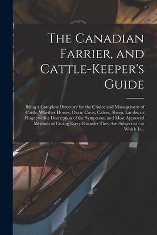 The Canadian Farrier, and Cattle-keeper's Guide [microform] - cover