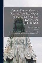 Ordo Divini Officii Recitandi, Sacrique Peragendi a Clero Provinciae Quebecensis [microform]
