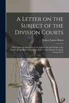 A Letter on the Subject of the Division Courts [microform]