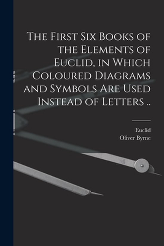 The First Six Books of the Elements of Euclid, in Which Colo ... - cover