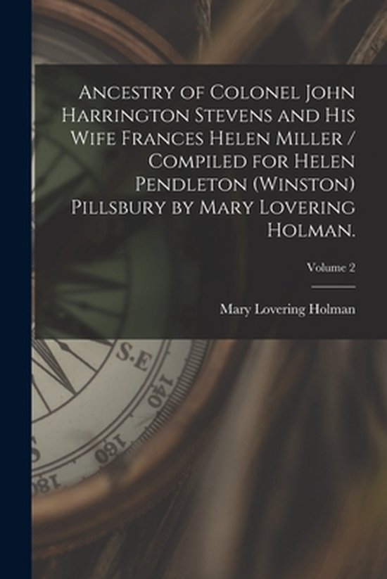 Ancestry of Colonel John Harrington Stevens and His Wife Fra ... - cover