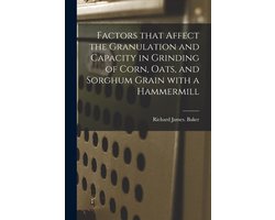 Factors That Affect the Granulation and Capacity in Grinding of Corn, Oats, and Sorghum Grain With a Hammermill