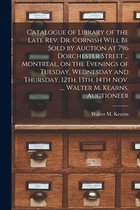 Catalogue of Library of the Late Rev. Dr. Cornish Will Be Sold by Auction at 796 Dorchester Street ... Montreal, on the Evenings of Tuesday, Wednesday and Thursday, 12th, 13th, 14t