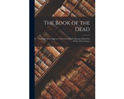 The Book of the Dead; Facsimile of the Papyrus of Ani in the British Museum. Printed by Order of the Trustees