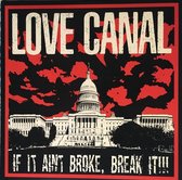 Love Canal - If It Ain't Broke, Break It!!! (LP)